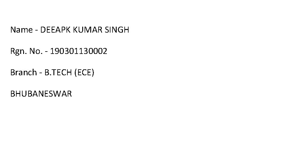 Name - DEEAPK KUMAR SINGH Rgn. No. - 190301130002 Branch - B. TECH (ECE)