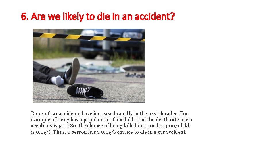 6. Are we likely to die in an accident? Rates of car accidents have
