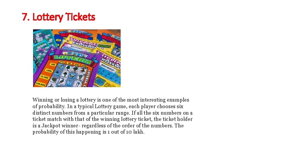 7. Lottery Tickets Winning or losing a lottery is one of the most interesting