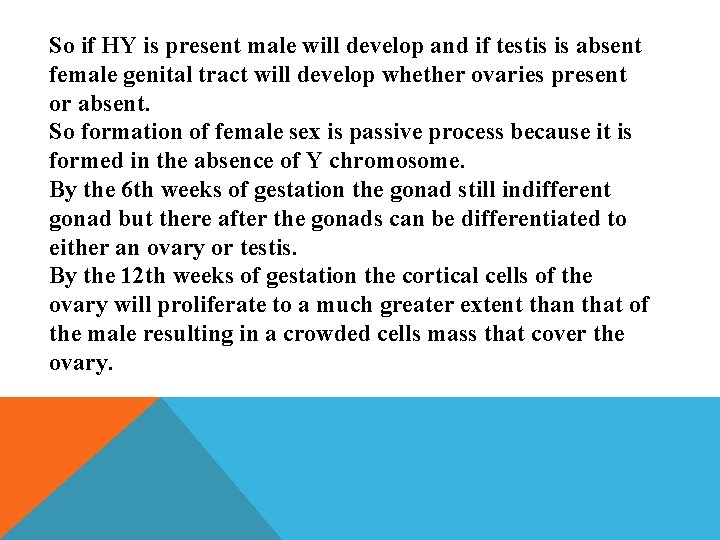 So if HY is present male will develop and if testis is absent female