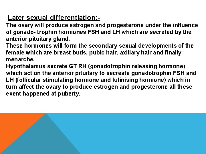 Later sexual differentiation: The ovary will produce estrogen and progesterone under the influence of