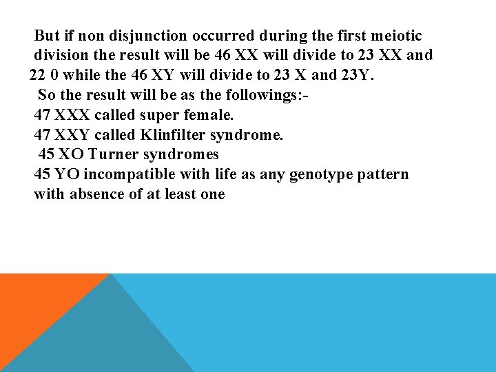 But if non disjunction occurred during the first meiotic division the result will be