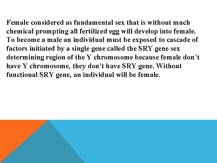 Female considered as fundamental sex that is without much chemical prompting all fertilized egg