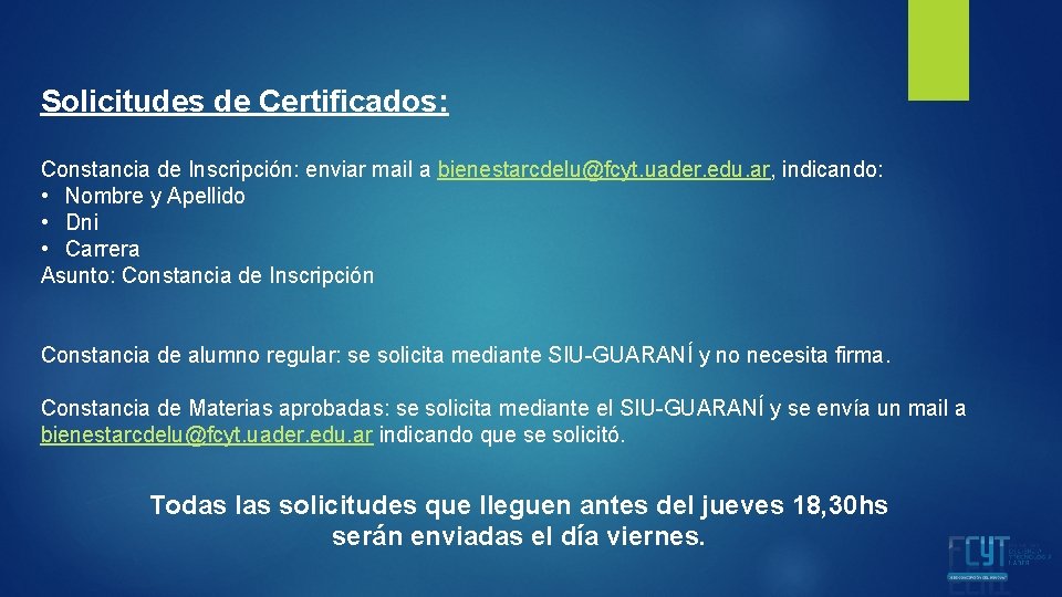 Solicitudes de Certificados: Constancia de Inscripción: enviar mail a bienestarcdelu@fcyt. uader. edu. ar, indicando: