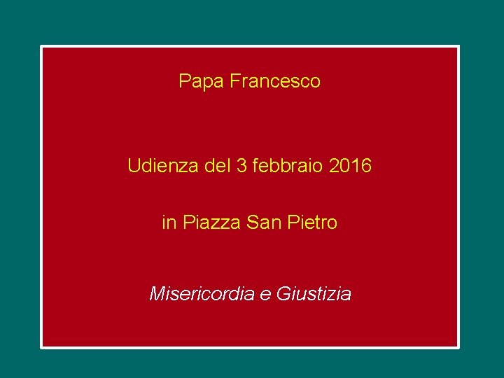 Papa Francesco Udienza del 3 febbraio 2016 in Piazza San Pietro Misericordia e Giustizia