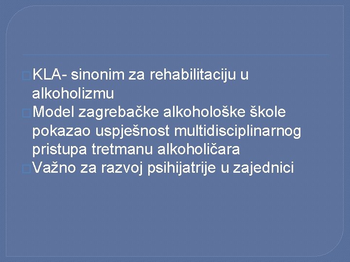 �KLA- sinonim za rehabilitaciju u alkoholizmu �Model zagrebačke alkohološke škole pokazao uspješnost multidisciplinarnog pristupa