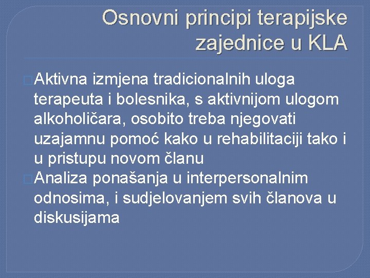 Osnovni principi terapijske zajednice u KLA �Aktivna izmjena tradicionalnih uloga terapeuta i bolesnika, s