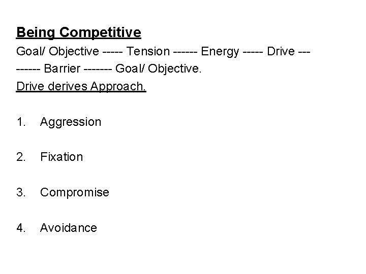 Being Competitive Goal/ Objective ----- Tension ------ Energy ----- Drive ---- Barrier ------- Goal/