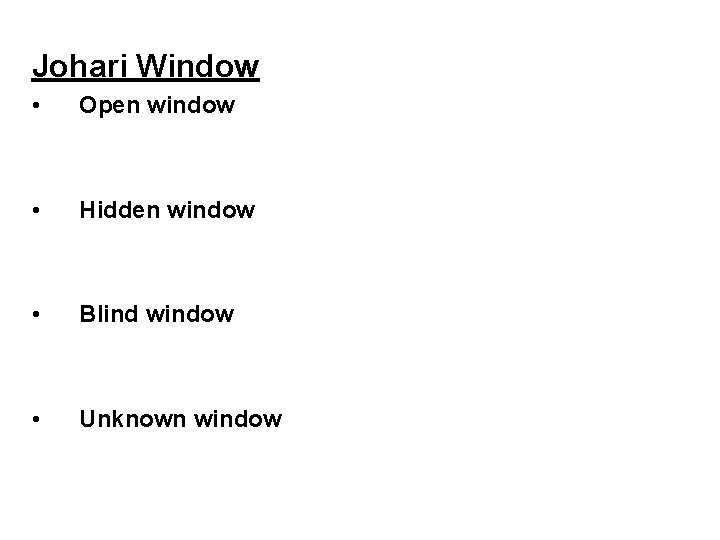 Johari Window • Open window • Hidden window • Blind window • Unknown window