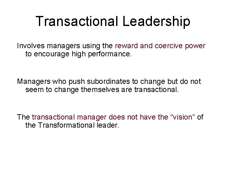 Transactional Leadership Involves managers using the reward and coercive power to encourage high performance.