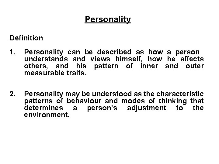 Personality Definition 1. Personality can be described as how a person understands and views