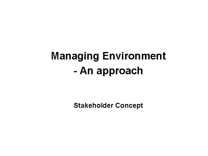 Managing Environment - An approach Stakeholder Concept 