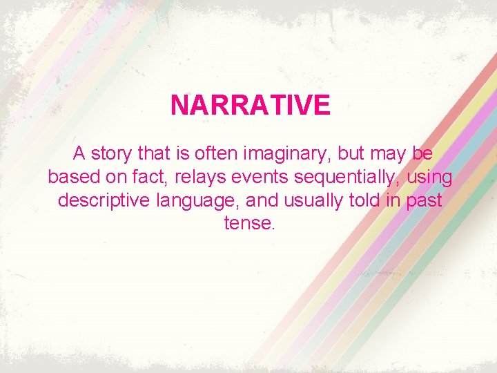NARRATIVE A story that is often imaginary, but may be based on fact, relays