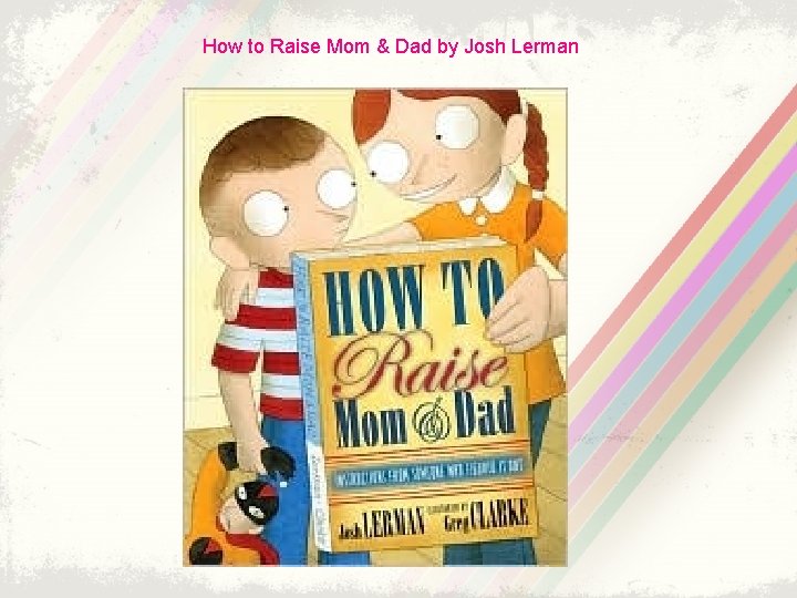 How to Raise Mom & Dad by Josh Lerman 