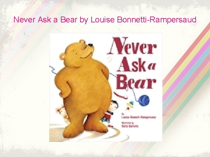 Never Ask a Bear by Louise Bonnetti-Rampersaud 