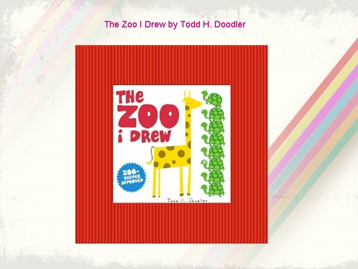 The Zoo I Drew by Todd H. Doodler 