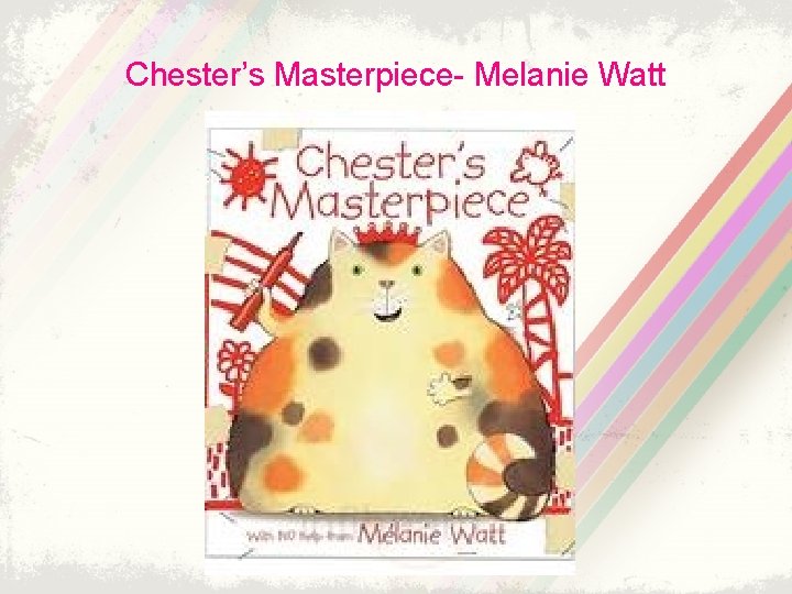 Chester’s Masterpiece- Melanie Watt 