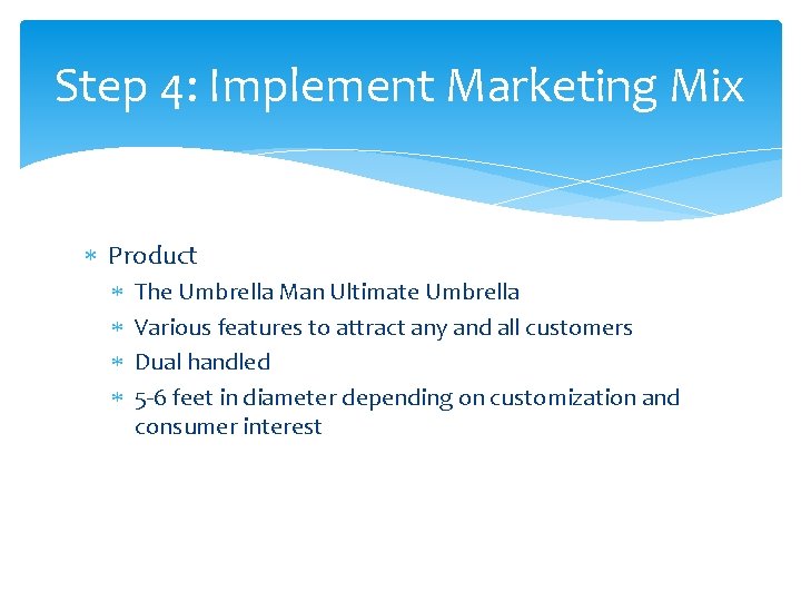 Step 4: Implement Marketing Mix Product The Umbrella Man Ultimate Umbrella Various features to