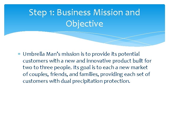 Step 1: Business Mission and Objective Umbrella Man’s mission is to provide its potential