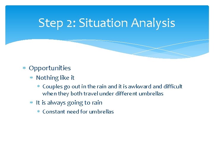 Step 2: Situation Analysis Opportunities Nothing like it Couples go out in the rain