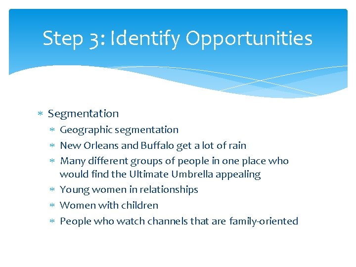 Step 3: Identify Opportunities Segmentation Geographic segmentation New Orleans and Buffalo get a lot