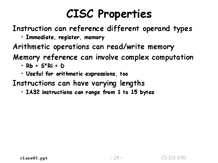 CISC Properties Instruction can reference different operand types • Immediate, register, memory Arithmetic operations
