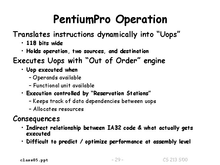 Pentium. Pro Operation Translates instructions dynamically into “Uops” • 118 bits wide • Holds