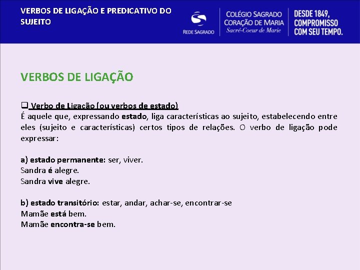 VERBOS DE LIGAÇÃO E PREDICATIVO DO SUJEITO VERBOS DE LIGAÇÃO q Verbo de Ligação