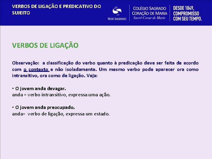 VERBOS DE LIGAÇÃO E PREDICATIVO DO SUJEITO VERBOS DE LIGAÇÃO Observação: a classificação do