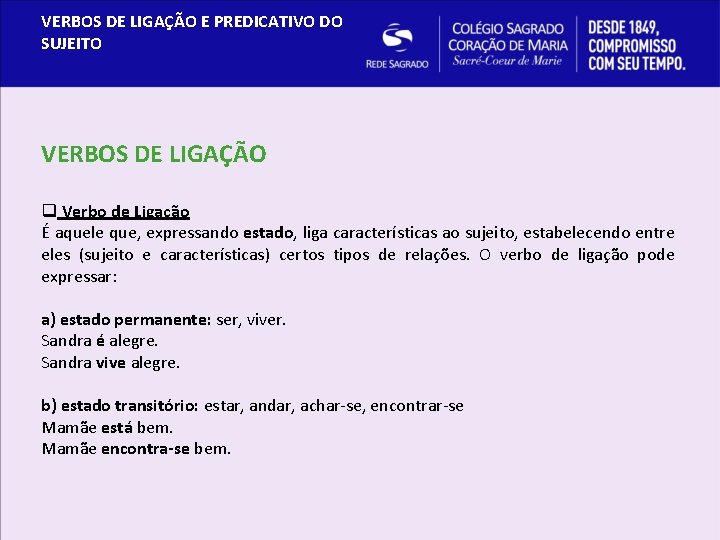 VERBOS DE LIGAÇÃO E PREDICATIVO DO SUJEITO VERBOS DE LIGAÇÃO q Verbo de Ligação