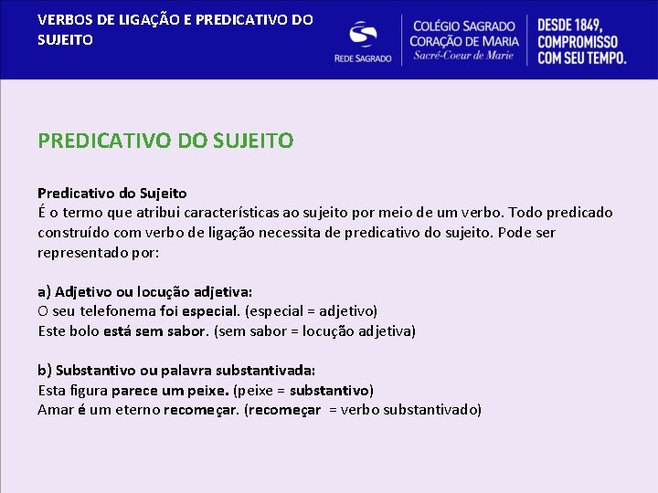 VERBOS DE LIGAÇÃO E PREDICATIVO DO SUJEITO Predicativo do Sujeito É o termo que