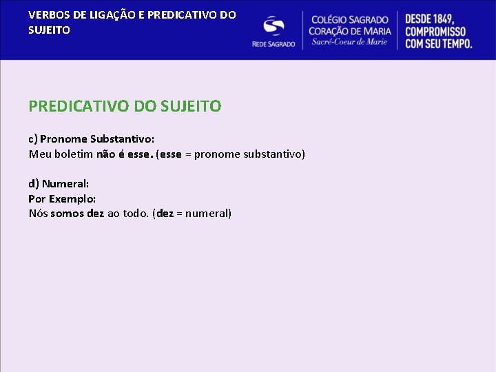 VERBOS DE LIGAÇÃO E PREDICATIVO DO SUJEITO c) Pronome Substantivo: Meu boletim não é