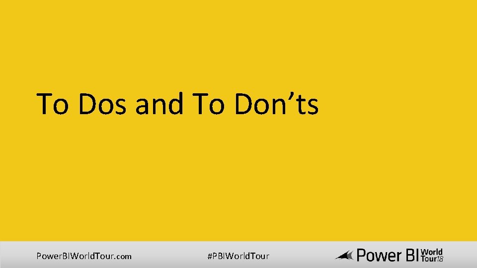 To Dos and To Don’ts Power. BIWorld. Tour. com #PBIWorld. Tour 