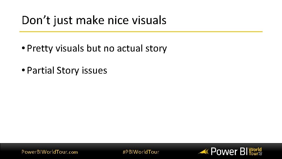 Don’t just make nice visuals • Pretty visuals but no actual story • Partial