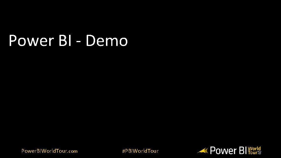 Power BI - Demo Power. BIWorld. Tour. com #PBIWorld. Tour 