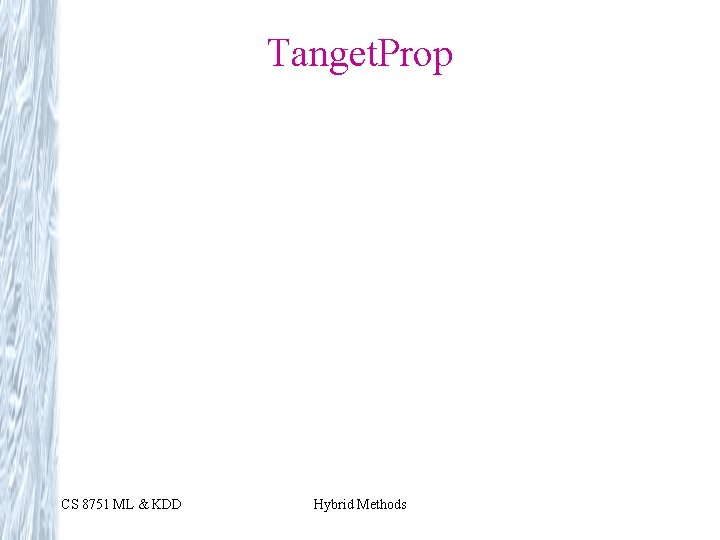 Tanget. Prop CS 8751 ML & KDD Hybrid Methods 