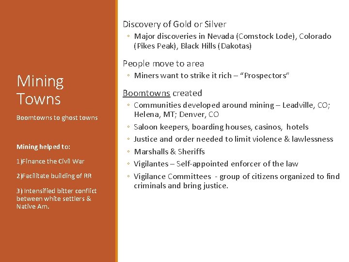 Discovery of Gold or Silver ◦ Major discoveries in Nevada (Comstock Lode), Colorado (Pikes