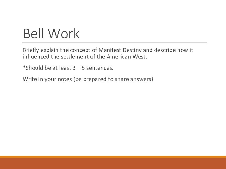 Bell Work Briefly explain the concept of Manifest Destiny and describe how it influenced