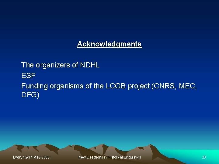 Acknowledgments The organizers of NDHL ESF Funding organisms of the LCGB project (CNRS, MEC,