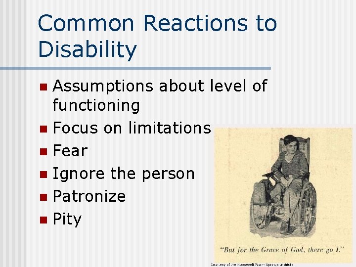 Common Reactions to Disability Assumptions about level of functioning n Focus on limitations n