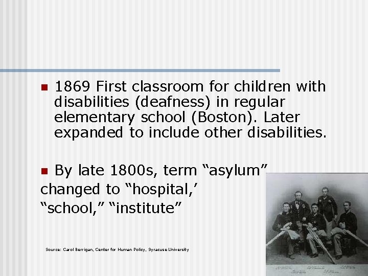 n 1869 First classroom for children with disabilities (deafness) in regular elementary school (Boston).