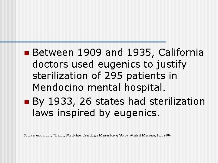 Between 1909 and 1935, California doctors used eugenics to justify sterilization of 295 patients