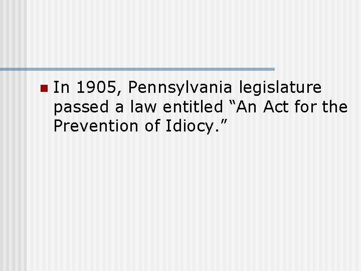 n In 1905, Pennsylvania legislature passed a law entitled “An Act for the Prevention