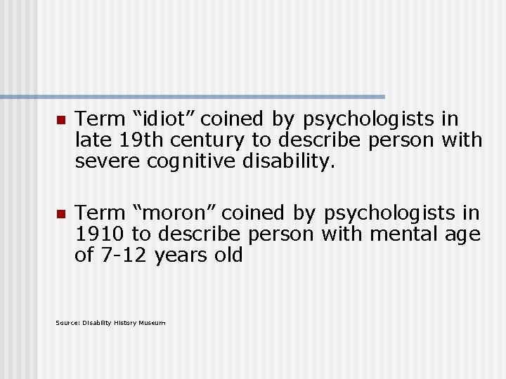 n Term “idiot” coined by psychologists in late 19 th century to describe person