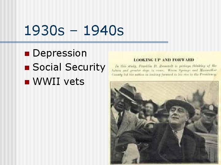 1930 s – 1940 s Depression n Social Security n WWII vets n 