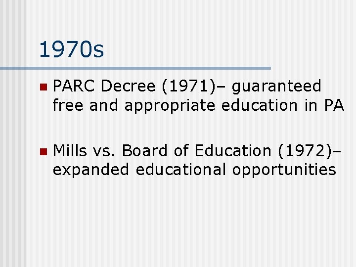 1970 s n PARC Decree (1971)– guaranteed free and appropriate education in PA n