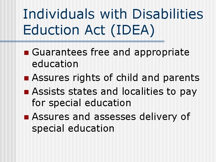 Individuals with Disabilities Eduction Act (IDEA) Guarantees free and appropriate education n Assures rights