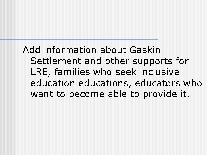 Add information about Gaskin Settlement and other supports for LRE, families who seek inclusive