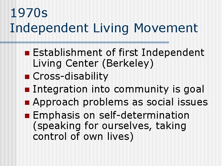 1970 s Independent Living Movement Establishment of first Independent Living Center (Berkeley) n Cross-disability