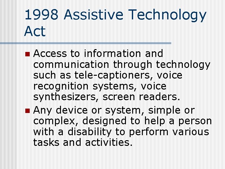 1998 Assistive Technology Act Access to information and communication through technology such as tele-captioners,
